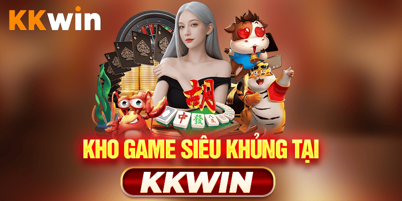 Kho Game Siêu Khủng tại KKWIN