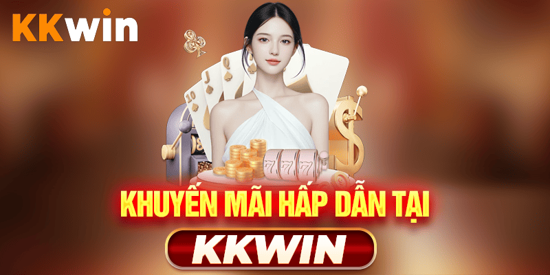 Khuyến mãi hấp dẫn tại KKWIN
