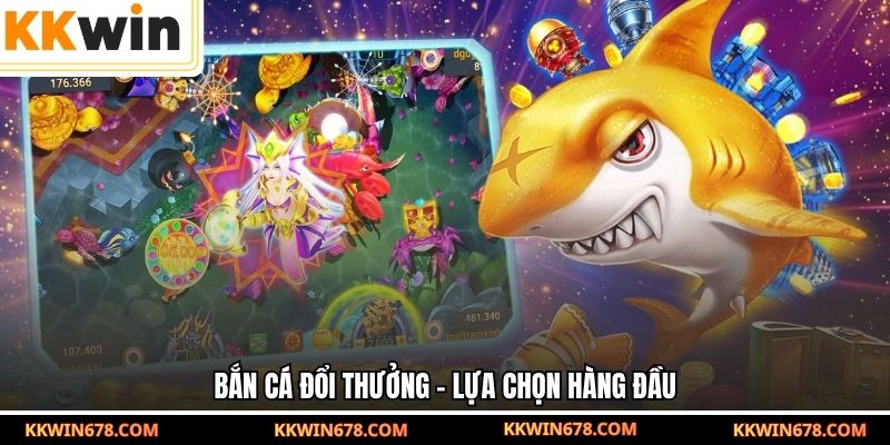 Bắn cá đổi thưởng – lựa chọn hàng đầu.