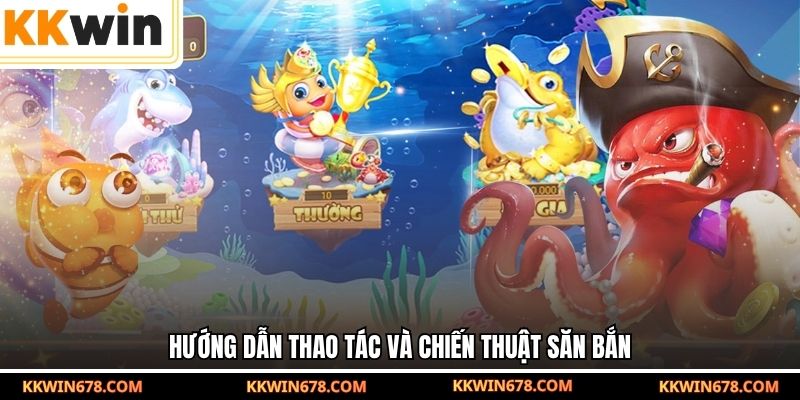 Hướng dẫn thao tác và chiến thuật săn bắn