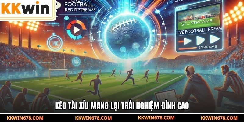 Kèo tài xỉu mang lại trải nghiệm đỉnh cao