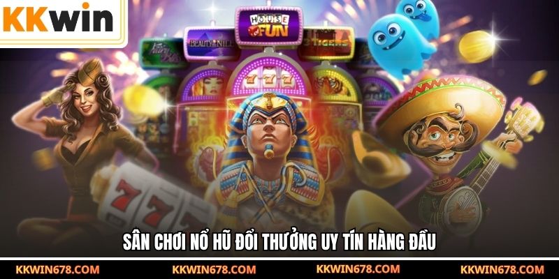 Sân chơi nổ hũ đổi thưởng uy tín hàng đầu