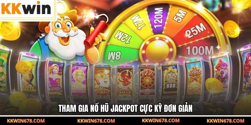 Tham gia nổ hũ Jackpot cực kỳ đơn giản