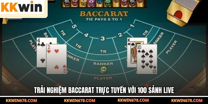 Trải nghiệm Baccarat trực tuyến với 100 sảnh live